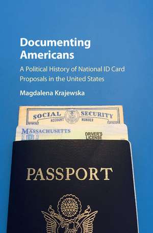 Documenting Americans: A Political History of National ID Card Proposals in the United States de Magdalena Krajewska