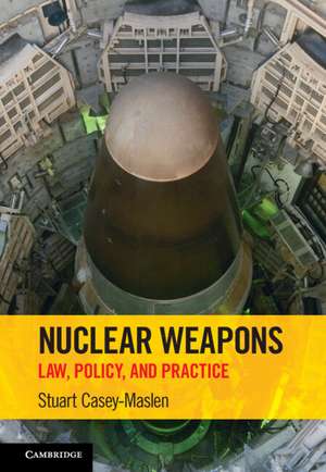 Nuclear Weapons: Law, Policy, and Practice de Stuart Casey-Maslen