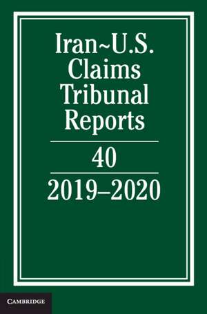 Iran-US Claims Tribunal Reports: Volume 40: 2019–2020 de Lee M. Caplan