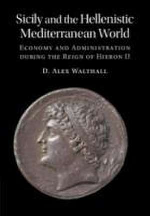 Sicily and the Hellenistic Mediterranean World de D Alex Walthall