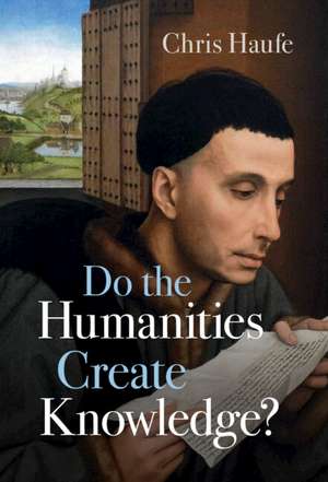 Do the Humanities Create Knowledge? de Chris Haufe