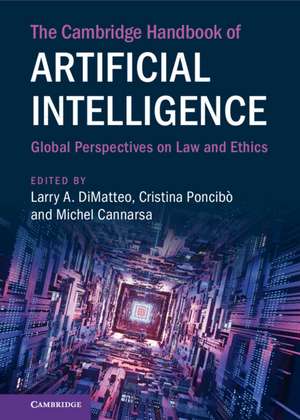 The Cambridge Handbook of Artificial Intelligence: Global Perspectives on Law and Ethics de Larry A. DiMatteo