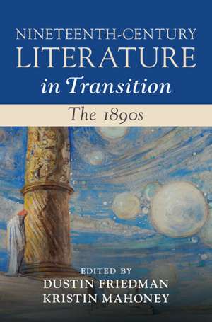 Nineteenth-Century Literature in Transition: The 1890s de Dustin Friedman