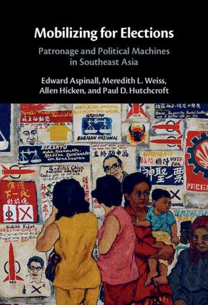 Mobilizing for Elections: Patronage and Political Machines in Southeast Asia de Edward Aspinall