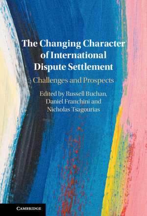 The Changing Character of International Dispute Settlement: Challenges and Prospects de Russell Buchan