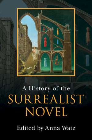 A History of the Surrealist Novel de Anna Watz