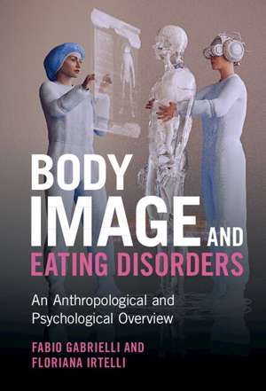 Body Image and Eating Disorders: An Anthropological and Psychological Overview de Fabio Gabrielli