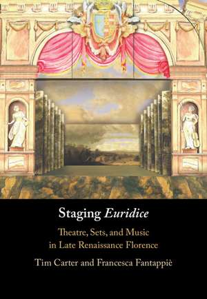 Staging 'Euridice': Theatre, Sets, and Music in Late Renaissance Florence de Tim Carter