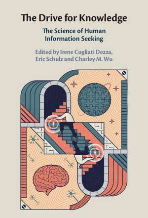 The Drive for Knowledge: The Science of Human Information Seeking de Irene Cogliati Dezza