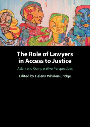 The Role of Lawyers in Access to Justice: Asian and Comparative Perspectives de Helena Whalen-Bridge