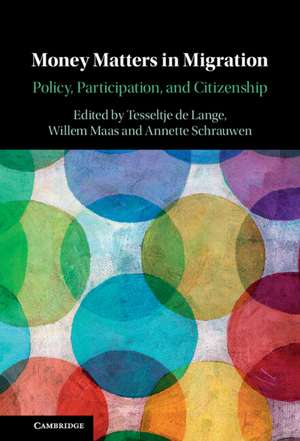 Money Matters in Migration: Policy, Participation, and Citizenship de Tesseltje de Lange