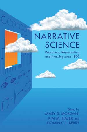 Narrative Science: Reasoning, Representing and Knowing since 1800 de Mary S. Morgan