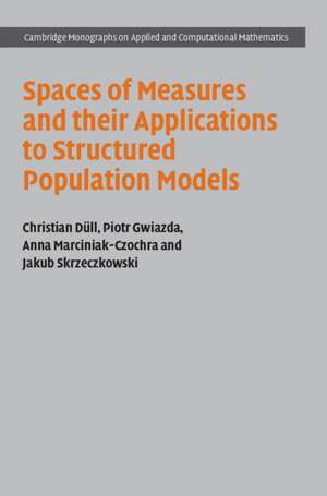 Spaces of Measures and their Applications to Structured Population Models de Christian Düll