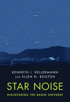 Star Noise: Discovering the Radio Universe de Kenneth I. Kellermann