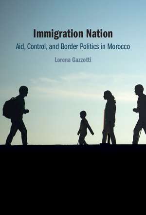 Immigration Nation: Aid, Control, and Border Politics in Morocco de Lorena Gazzotti