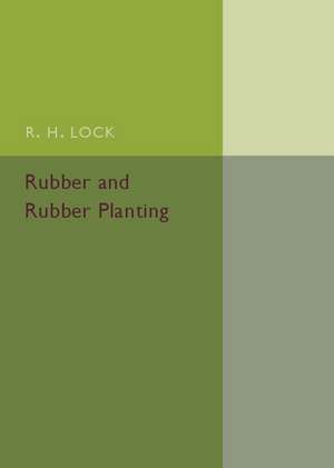 Rubber and Rubber Planting de R. H. Lock