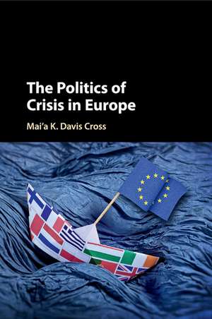 The Politics of Crisis in Europe de Mai'a K. Davis Cross