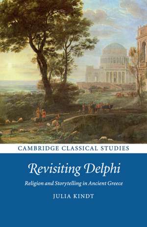 Revisiting Delphi: Religion and Storytelling in Ancient Greece de Julia Kindt