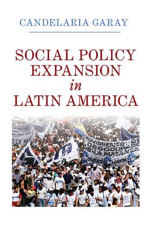 Social Policy Expansion in Latin America de Candelaria Garay