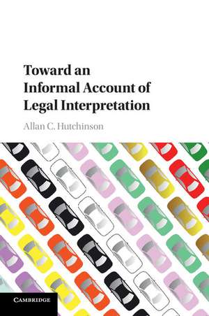 Toward an Informal Account of Legal Interpretation de Allan C. Hutchinson