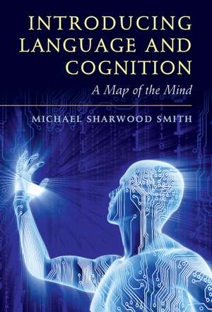 Introducing Language and Cognition: A Map of the Mind de Michael Sharwood Smith