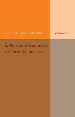 Differential Geometry of Three Dimensions: Volume 2 de C. E. Weatherburn