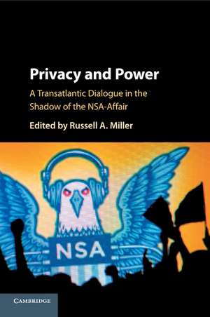 Privacy and Power: A Transatlantic Dialogue in the Shadow of the NSA-Affair de Russell A. Miller