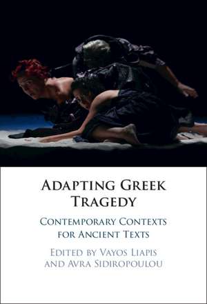 Adapting Greek Tragedy: Contemporary Contexts for Ancient Texts de Vayos Liapis