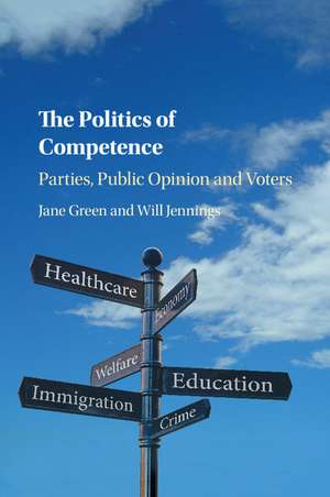 The Politics of Competence: Parties, Public Opinion and Voters de Jane Green