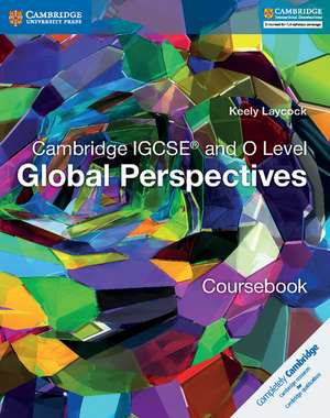 Cambridge IGCSE® and O Level Global Perspectives Coursebook de Keely Laycock