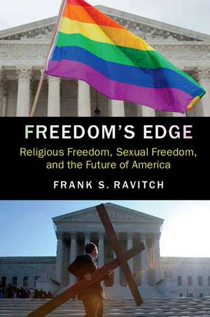 Freedom's Edge: Religious Freedom, Sexual Freedom, and the Future of America de Frank S. Ravitch