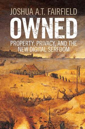 Owned: Property, Privacy, and the New Digital Serfdom de Joshua A. T. Fairfield