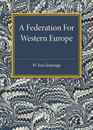 A Federation for Western Europe de W. Ivor Jennings