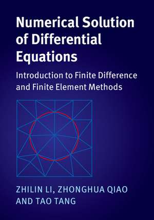 Numerical Solution of Differential Equations: Introduction to Finite Difference and Finite Element Methods de Zhilin Li