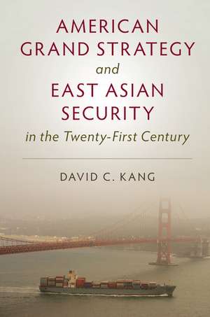 American Grand Strategy and East Asian Security in the Twenty-First Century de David C. Kang