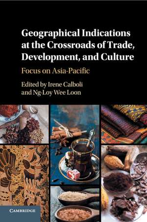 Geographical Indications at the Crossroads of Trade, Development, and Culture: Focus on Asia-Pacific de Irene Calboli