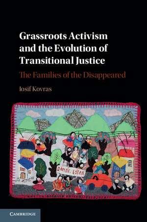 Grassroots Activism and the Evolution of Transitional Justice: The Families of the Disappeared de Iosif Kovras