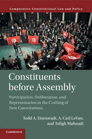 Constituents Before Assembly: Participation, Deliberation, and Representation in the Crafting of New Constitutions de Todd A. Eisenstadt