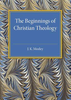 The Beginnings of Christian Theology de J. K. Mozley