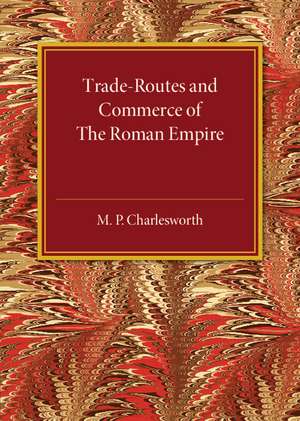 Trade-Routes and Commerce of the Roman Empire de M. P. Charlesworth