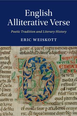 English Alliterative Verse: Poetic Tradition and Literary History de Eric Weiskott