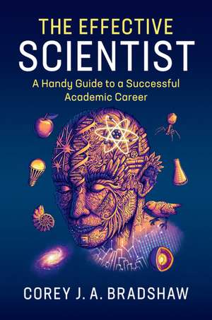 The Effective Scientist: A Handy Guide to a Successful Academic Career de Corey J. A. Bradshaw