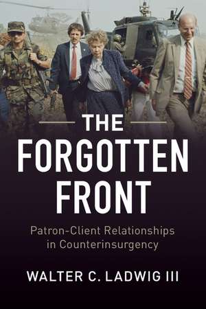 The Forgotten Front: Patron-Client Relationships in Counterinsurgency de Walter C. Ladwig III