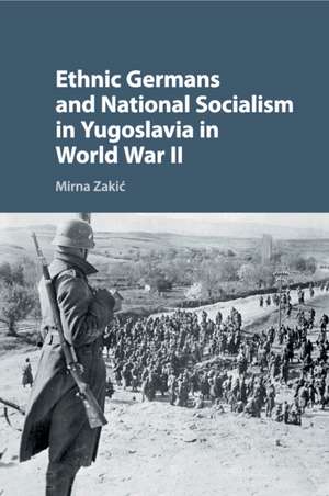 Ethnic Germans and National Socialism in Yugoslavia in World War II de Mirna Zakić