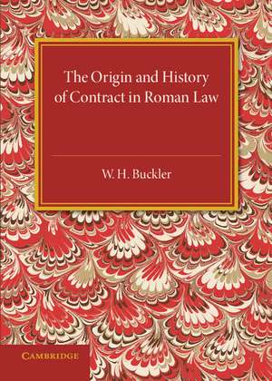 The Origin and History of Contract in Roman Law: Down to the End of the Republican Period de W. H. Buckler