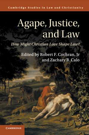 Agape, Justice, and Law: How Might Christian Love Shape Law? de Robert F. Cochran, Jr