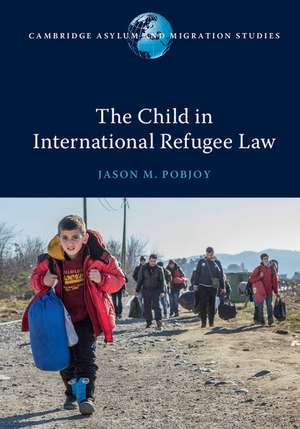 The Child in International Refugee Law de Jason M. Pobjoy