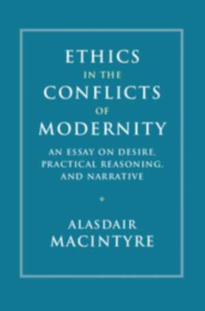 Ethics in the Conflicts of Modernity: An Essay on Desire, Practical Reasoning, and Narrative de Alasdair MacIntyre