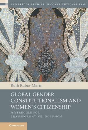 Global Gender Constitutionalism and Women's Citizenship: A Struggle for Transformative Inclusion de Ruth Rubio-Marin