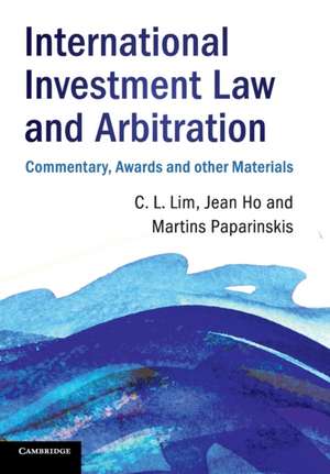 International Investment Law and Arbitration: Commentary, Awards and other Materials de Chin Leng Lim